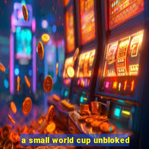 a small world cup unbloked